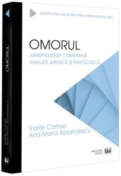 Omorul. Jurisprudenta comentata. Analiza juridica si psihologica - Vasile Coman, Ana-Maria Apostolescu (ISBN: 9786063914669)
