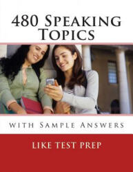 480 Speaking Topics with Sample Answers: 120 Speaking Topics Book 4 - Like Test Prep (ISBN: 9781501052545)