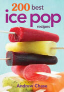 200 Best Ice Pop Recipes (2013)