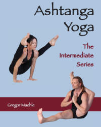 ASHTANGA YOGA The Intermediate Series - Gregor Maehle, Monica Gauci (ISBN: 9780648893271)