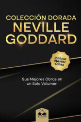 Colección Dorada Neville Goddard: Sus Mejores Obras en un Solo Volumen - Neville Goddard (ISBN: 9781639340705)