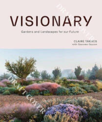 Visionary: Gardens and Landscapes for Our Future - Takacs, Claire (ISBN: 9781743797624)