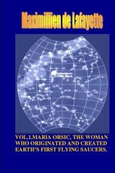 Vol. 1 Maria Orsic, femeia care a inițiat și creat primele OZN-uri ale Terrei (ISBN: 9781300599241)