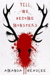 Till We Become Monsters - Amanda Headlee (ISBN: 9781949116489)