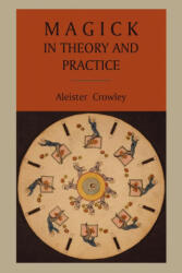 Magick in Theory and Practice - Aleister Crowley (ISBN: 9781891396977)