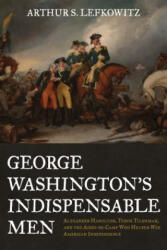 George Washington's Indispensable Men - Arthur S. Lefkowitz (ISBN: 9780811737913)