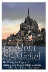 Le Mont Saint-Michel: The History and Legacy of France's Most Famous Island Commune - Charles River Editors (ISBN: 9781545480991)