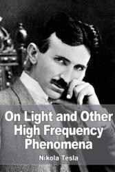 On Light and Other High Frequency Phenomena - Nikola Tesla (ISBN: 9781532858666)