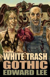 White Trash Gothic - Edward Lee (ISBN: 9781621052500)