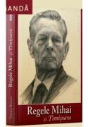 REGELE MIHAI si Timisoara - Flavius Boncea (ISBN: 9786067262889)