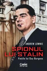 Spionul lui Stalin. Vietile lui Guy Burgess - Andrew Lownie (ISBN: 9786060884842)