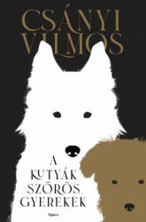 Csányi Vilmos: A kutyák szőrös gyerekek (ISBN: 9789635724550)