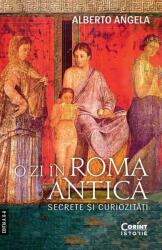 O zi in Roma antica. Secrete si curiozitati - Alberto Angela (ISBN: 9786060885481)