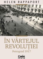 In vartejul revolutiei. Petrograd 1917 - Helen Rappaport (ISBN: 9786060885337)