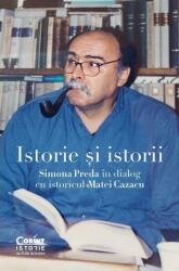 Istorie si istorii. Simona Preda in dialog cu istoricul Matei Cazacu - Simona Preda, Matei Cazacu (ISBN: 9786060885467)