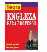 Limba engleza fara profesor - Leon Levitchi, Dan Dutescu (ISBN: 9789736015335)