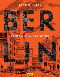 Berlin. Cartea a doua. Oras de fum - Jason Lutes (ISBN: 9786303214375)