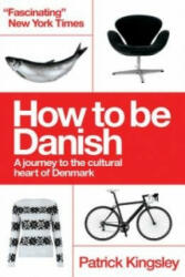 How to be Danish: From Lego to Lund . . . a Short Introduction to the State of Denmark (2013)