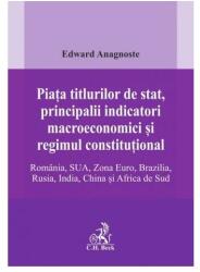 Piata titlurilor de stat, principalii indicatori macroeconomici si regimul constitutional. Romania, SUA, Zona Euro, Brazilia, Rusia, India, China si Africa de Sud - Edward Anagnoste (ISBN: 9786061814251)