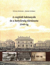 A ceglédi laktanyák és a helyőrség története 1949-ig (ISBN: 9789638317247)