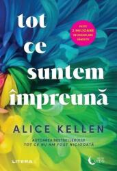 Tot ce suntem impreuna - Alice Kellen (ISBN: 9786303199092)