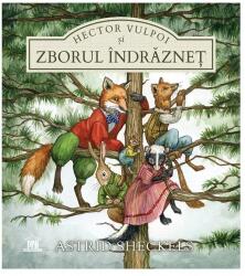 Hector Vulpoi si zborul indraznet - Astrid Sheckels (ISBN: 9786060487135)