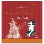 Ciprian Porumbescu. Viata si creatia - Gabriela Girmacea (ISBN: 9786060487173)