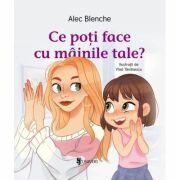 Ce poti face cu mainile tale? - Alec Blenche (ISBN: 9789733416364)