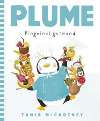 Plume, pinguinul gurmand - Tania McCartney (ISBN: 9789734741083)