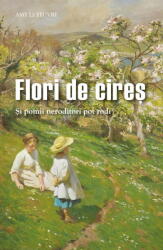 Flori de cires. Si pomii neroditori pot rodi - Amy Le Feuvre (ISBN: 9789731369709)