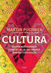 Cultura. Surprinzatoarele conexiuni si influente dintre civilizatii - Martin Puchner (ISBN: 9786064021694)