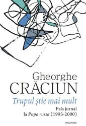 Trupul stie mai mult. Fals jurnal la Pupa russa (1993-2000) - Gheorghe Craciun (ISBN: 9789734699018)