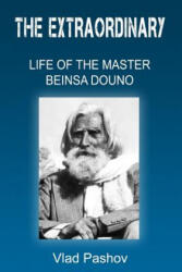 The Extraordinary Life of The Master Beinsa Douno - Vlad Pashov (ISBN: 9781489518316)