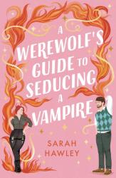 A Werewolf's Guide to Seducing a Vampire (ISBN: 9781399608954)