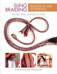 Sling Braiding Traditions and Techniques: From Peru, Bolivia and Around the World - Rodrick Owen, Terry Newhouse Flynn (ISBN: 9780764354304)