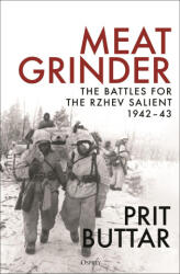 Meat Grinder: The Battles for the Rzhev Salient, 1942-43 - Buttar, Prit (ISBN: 9781472851826)