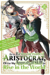 As a Reincarnated Aristocrat, I'll Use My Appraisal Skill to Rise in the World 8 (Manga) - Jimmy, Miraijin a (ISBN: 9781646518326)