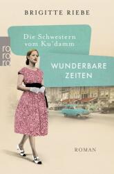 Die Schwestern vom Ku'damm: Wunderbare Zeiten - Brigitte Riebe (ISBN: 9783499291722)
