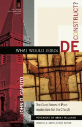 What Would Jesus Deconstruct? - John D Caputo (ISBN: 9780801031366)