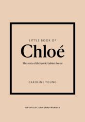 Little Book of Chloé: The Story of the Iconic Brand - Young (ISBN: 9781802797626)