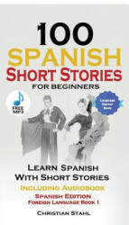 100 Spanish Short Stories for Beginners - Christian Stahl (ISBN: 9781732438125)