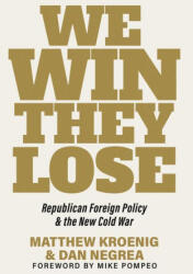 We Win, They Lose: Republican Foreign Policy and the New Cold War - Dan Negrea (ISBN: 9781645720928)