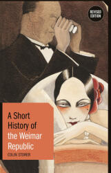 A Short History of the Weimar Republic: Revised Edition - Storer, Colin (ISBN: 9781350172364)