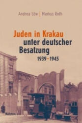 Juden in Krakau unter deutscher Besatzung 1939-1945 - Andrea Löw, Markus Roth (ISBN: 9783835308695)