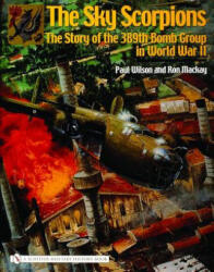 Sky Scorpions: The Story of the 389th Bomb Group in World War II - Ron Mackay (ISBN: 9780764324222)