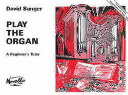 Play the Organ: A Beginner's Tutor - David Sanger (ISBN: 9780853601432)