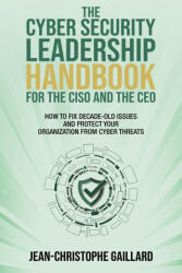 The CyberSecurity Leadership Handbook for the CISO and the CEO - Jean-Christophe Gaillard (ISBN: 9781637351864)