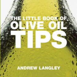 Little Book of Olive Oil Tips - Andrew Langley (ISBN: 9781904573913)