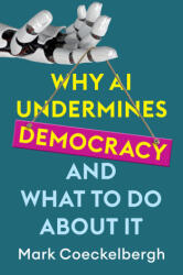 Why AI Undermines Democracy and What To Do About I t - Coeckelbergh, Mark (ISBN: 9781509560936)