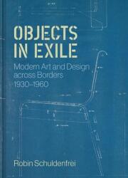 Objects in Exile - Modern Art and Design across Borders, 1930-1960 - Robin Schuldenfrei (ISBN: 9780691232669)